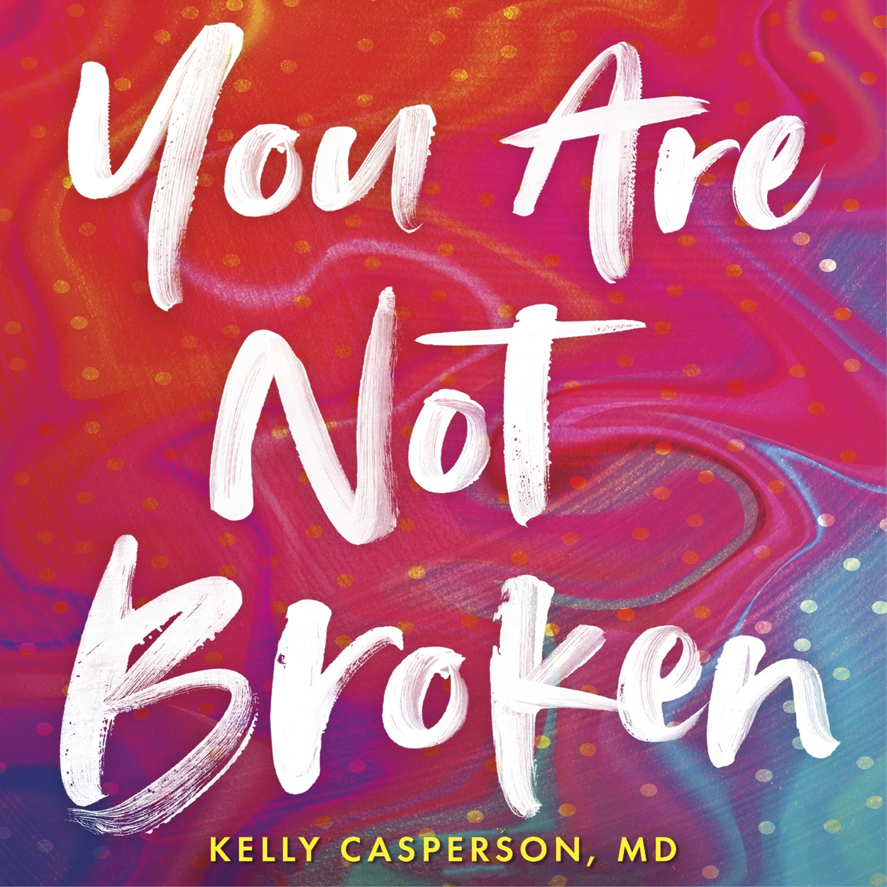 You Are Not Broken By Kelly Casperson Md Hachette Uk 7288